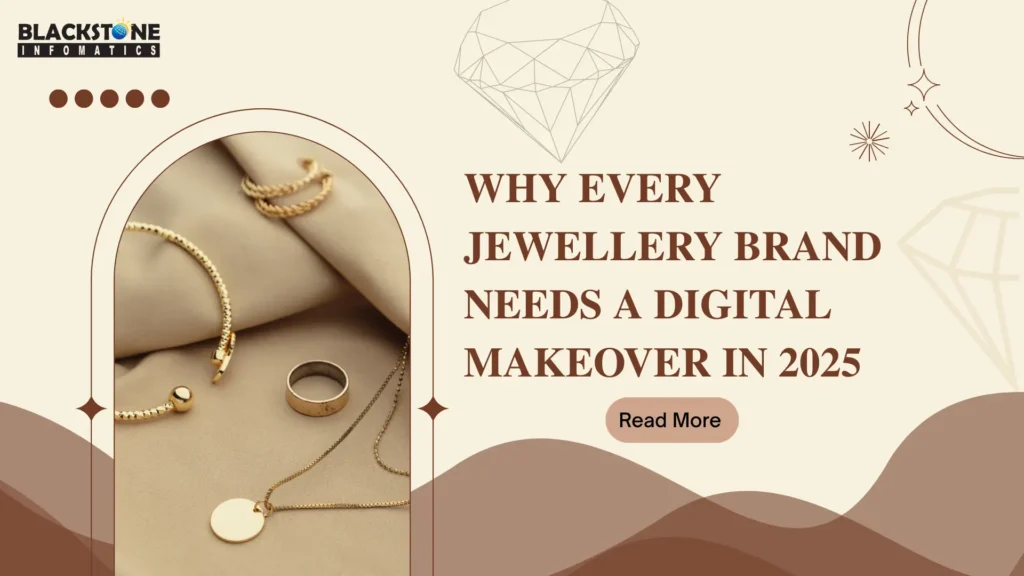 Why Every Jewellery Brand Needs a Digital Makeover in 2025