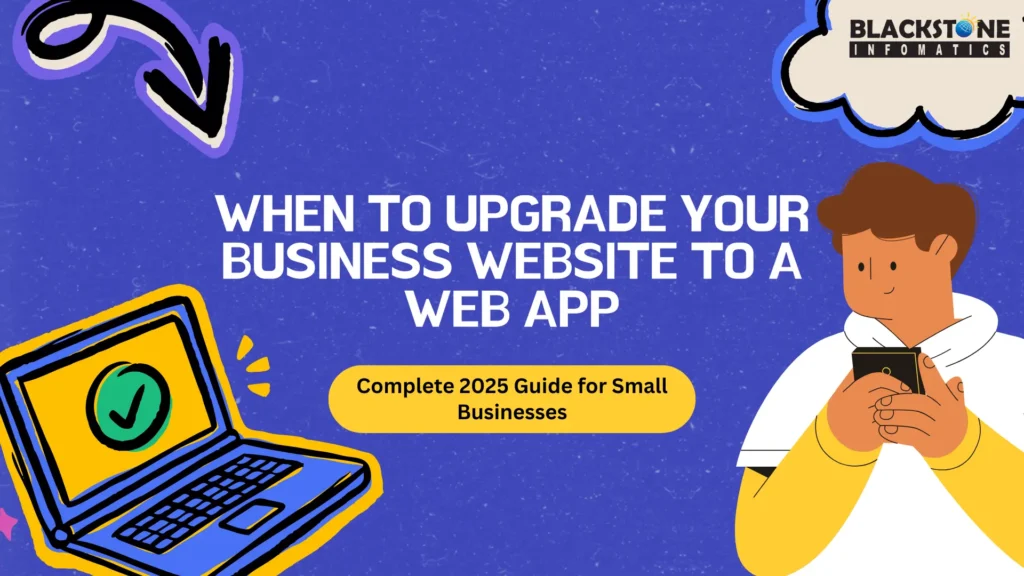 When to Upgrade Your Business Website to a Web App: Complete 2025 Guide for Small Businesses