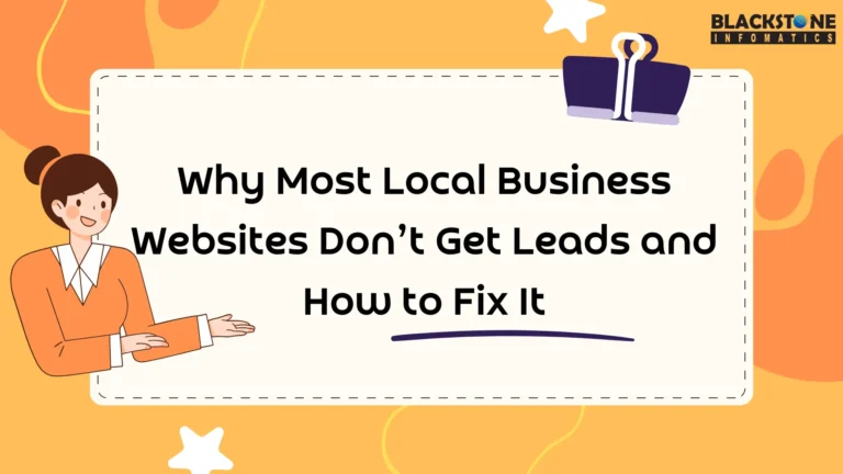 Why Most Local Business Websites Don’t Get Leads and How to Fix It